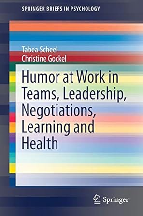 humor at work in teams leadership negotiations learning and health 1st edition tabea scheel ,christine gockel