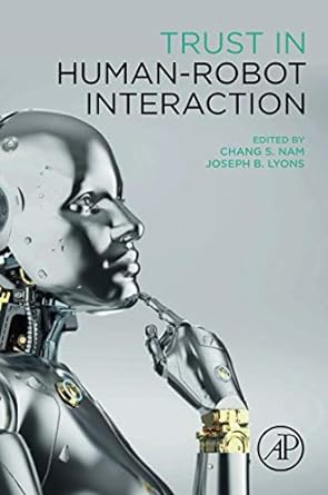 trust in human robot interaction 1st edition chang s nam ,joseph b lyons 0128194723, 978-0128194720