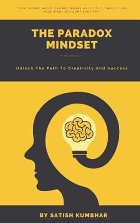 the paradox mindset unlock the path to creativity and success 1st edition satish kumbhar 979-8798964246