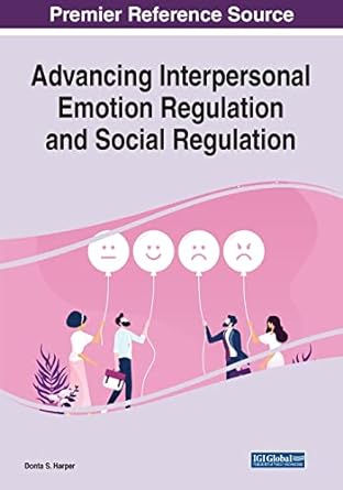 advancing interpersonal emotion regulation and social regulation 1st edition donta harper 1668424797,