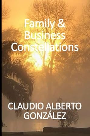 family and business constellations 1st edition claudio alberto gonz lez 979-8860767973