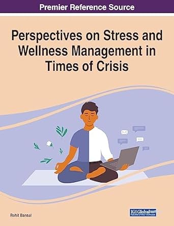 perspectives on stress and wellness management in times of crisis 1st edition rohit bansal 1668489171,