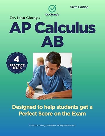 ap calculus ab designed to help students get a perfect score on the exam 6th edition dr. john chung