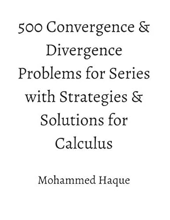 500 convergence and divergence problems for series with strategies and solutions for calculus 1st edition