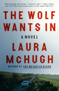 the wolf wants in a novel  laura mchugh 0399590293, 0399590307, 9780399590290, 9780399590306