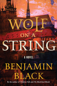 wolf on a string a novel  benjamin black 1627795170, 1627795189, 9781627795173, 9781627795180