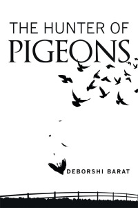 the hunter of pigeons  deborshi barat 148283460x, 1482834596, 9781482834604, 9781482834598