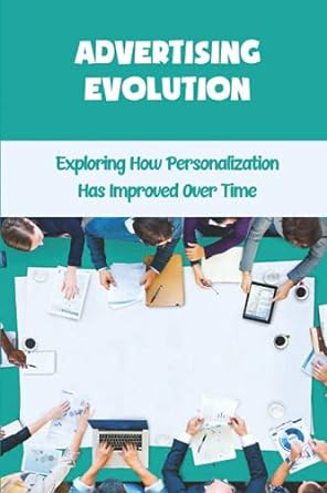 advertising evolution exploring how personalization has improved over time 1st edition jeri vilches