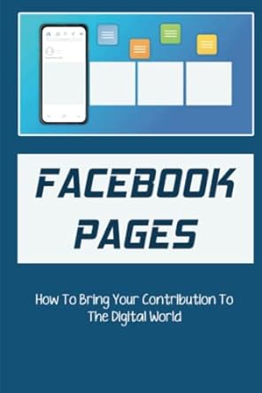 facebook pages how to bring your contribution to the digital world 1st edition roseline belfast 979-8351228884