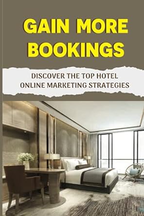 gain more bookings discover the top hotel online marketing strategies 1st edition matt mirles 979-8457262614