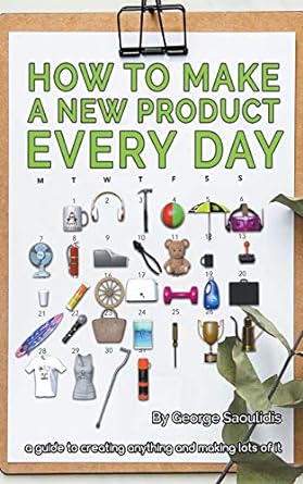 how to make a new product every day 1st edition george saoulidis 1393174477, 978-1393174479