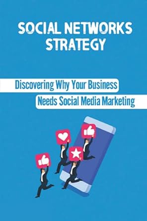 social networks strategy discovering why your business needs social media marketing 1st edition donita weflen