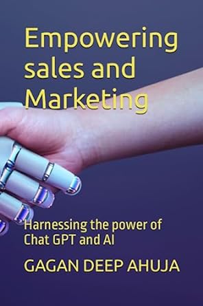 empowering sales and marketing harnessing the power of chat gpt and al 1st edition gagan deep ahuja
