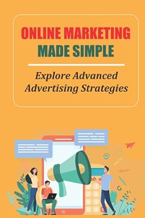 online marketing made simple explore advanced advertising strategies 1st edition ahmad mcclaim 979-8455130854