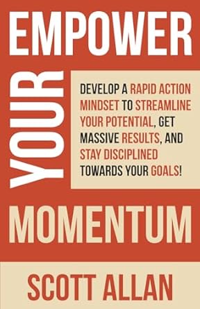 empower your momentum develop a rapid action mindset to streamline your potential get massive results and