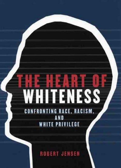 the heart of whiteness confronting race racism and white privilege 1st edition robert jensen 0872864499,