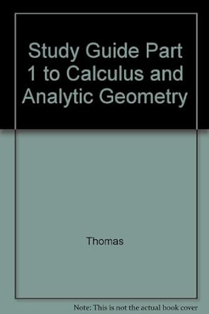 study guide part 1 to calculus with analytic geometry 8th edition george brinton thomas 0201533073,