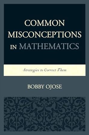 common misconceptions in mathematics strategies to correct them 1st edition bobby ojose 0761858857,