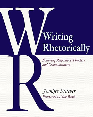 writing rhetorically 1st edition jennifer fletcher 1625313888, 978-1625313881