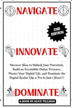 navigate innovate dominate discover how to unlock your potentials build an irresistible online presence