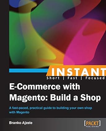 instant short fast focused e commerce with magento build a shop a fast paced practical guide to building your