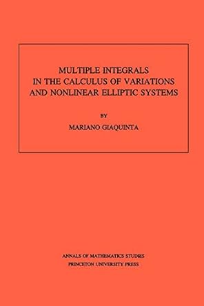 multiple integrals in the calculus of variations and nonlinear elliptic systems 1st edition mariano giaquinta