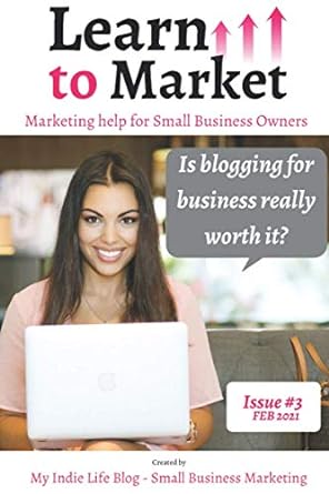learn to market marketing help for small business owners is blogging for business really worth it issue #3