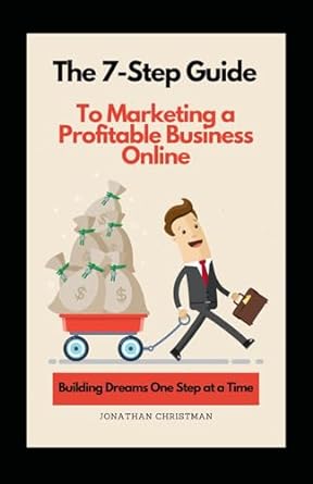 the 7 step guide to marketing a profitable business online 1st edition jonathan christman 979-8862201802