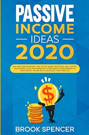 passive income ideas 2020 1st edition brook spencer 979-8619130980