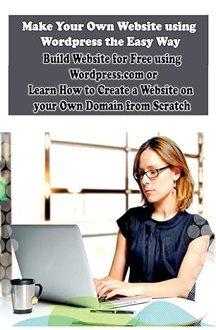 make your own website using wordpress the easy way build website for free using wordpress com or learn how to