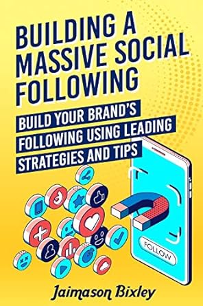 building a massive social following build your brands following using leading strategies and tips 1st edition