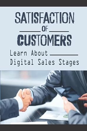 satisfaction of customers learn about digital sales stages 1st edition tiara westman 979-8458470889