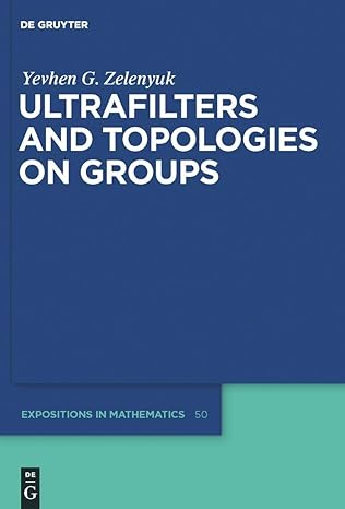ultrafilters and topologies on groups 1st edition yevhen zelenyuk 3110204223, 978-3110204223