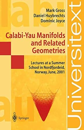 calabi yau manifolds and related geometries 1st edition mark gross ,daniel huybrechts ,dominic joyce ,geir