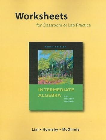 worksheets for classroom or lab practice for intermediate algebra 9th edition margaret l lial ,john hornsby
