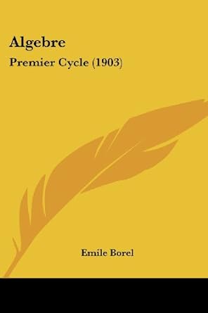 algebre premier cycle 1st edition emile borel 1436763819, 978-1436763813