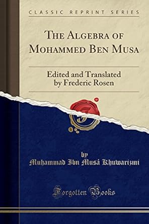 the algebra of mohammed ben musa 1st edition muhammad ibn mus khuwarizmi 1440069832, 978-1440069833