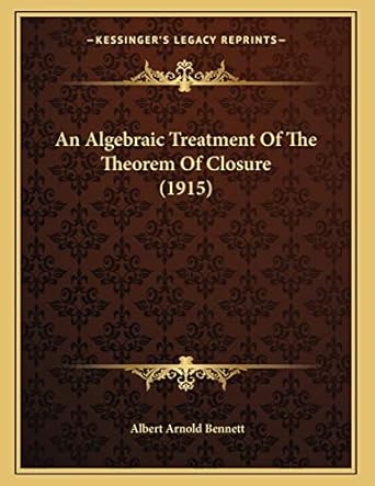 an algebraic treatment of the theorem of closure 1st edition albert arnold bennett 1166401928, 978-1166401924