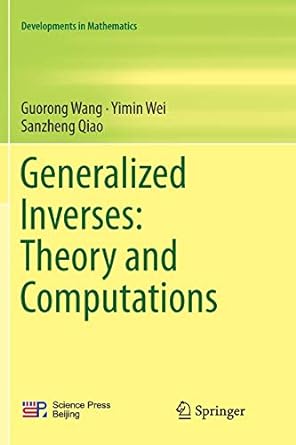 generalized inverses theory and computations 1st edition guorong wang ,yimin wei ,sanzheng qiao 9811343403,