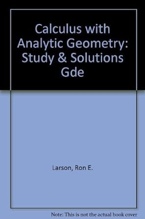 calculus with analytic geometry study and solutions guide 4th edition ron larson 0669178446, 978-0669178449