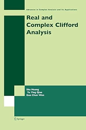 real and complex clifford analysis 1st edition sha huang ,yu ying qiao ,guo chun wen 1489986553,
