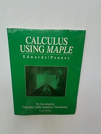 calculus using maple to accompany calculus with analytic geometry 4th edition edwards 0134582829,