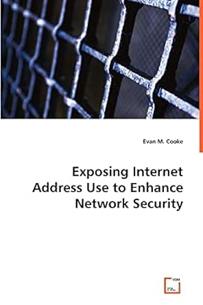 exposing internet address use to enhance network security 1st edition evan m cooke 383646442x, 978-3836464420