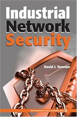 industrial network security 1st edition david j teumim 1556178743, 978-1556178740