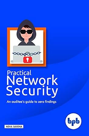 practical network security an auditees guide to zero findings 1st edition neha saxena 9387284603,