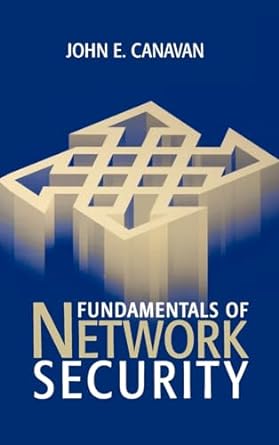 the fundamentals of network security 1st edition john e canavan 1580531768, 978-1580531764