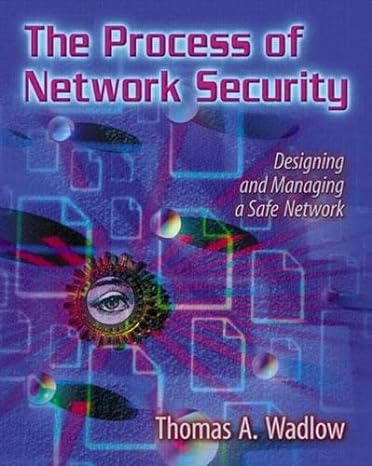 the process of network security designing and managing a safe network 1st edition thomas a wadlow 0201433176,