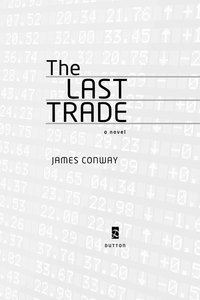 the last trade a novel  james conway 0525952829, 1101585560, 9780525952824, 9781101585566