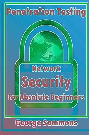 penetration testing network security for absolute beginners 1st edition george sammons 197641198x,
