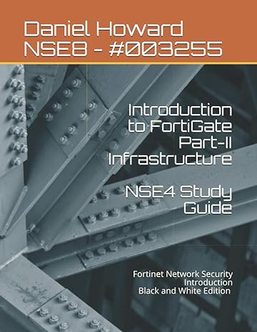 nse4 study guide part ii infrastructure fortinet network security introduction 1st edition daniel howard